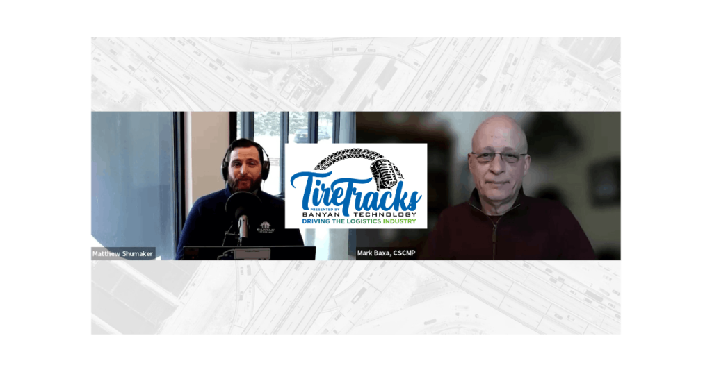 Banyan Technology's Tire Tracks podcast features CSCMP's Mark Baxa for a discussion on freight visibility.